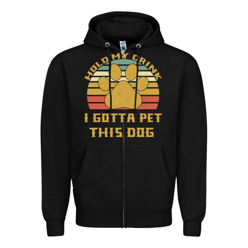 Hold My Drink I Gotta Pet This Dog Zipper Hoodie by Bettercallsaul | Teevron