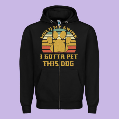 Hold My Drink I Gotta Pet This Dog Zipper Hoodie Designed By Bettercallsaul
