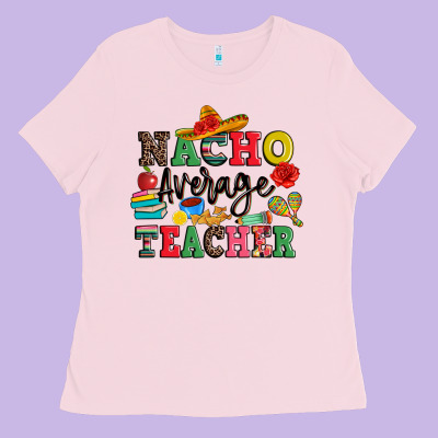 Nacho Average Teacher Ladies Tee Designed By Jahusdesignshop