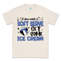 Natural if you want a soft serve get some ice cream Classic Tee - MaliasSmallBusiness