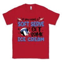 Red if you want a soft serve get some ice cream Classic Tee - MaliasSmallBusiness