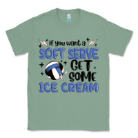 Sage if you want a soft serve get some ice cream Classic Tee - MaliasSmallBusiness