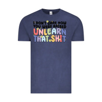 Vintage Denim i don't care how you were raised unlearn that shit Vintage Tee - MaliasSmallBusiness