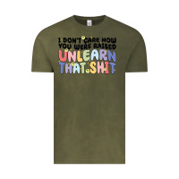 Vintage Olive i don't care how you were raised unlearn that shit Vintage Tee - MaliasSmallBusiness