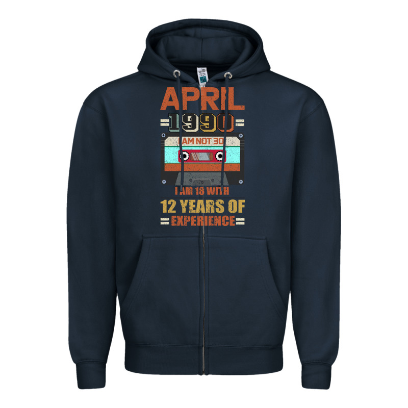 Aprıl 1990 I Am Not 30 I'm 18 With 12 Years Of Experience Zipper Hoodie by Bettercallsaul | Teevron