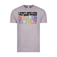 Vintage Zinc i dont care how you were raised unlearn that shit Vintage Tee - MaliasSmallBusiness