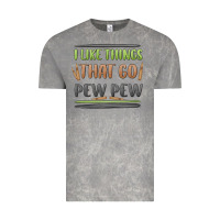 I Like Things That Go Pew Pew Vintage Tee | Teevron