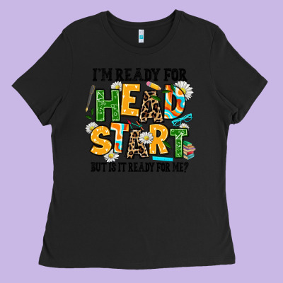 I Am Ready For Head Start But Is It Ready For Me Ladies Tee Designed By Adodesignshop