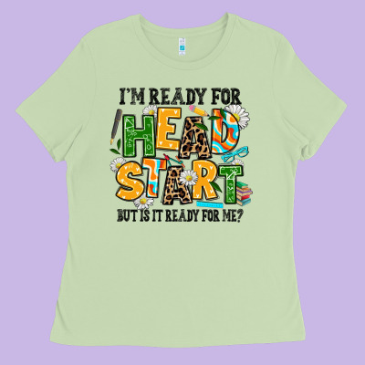 I Am Ready For Head Start But Is It Ready For Me Ladies Tee Designed By Adodesignshop