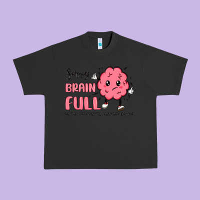 Sorry Brain Full Urban Heavy Tee Designed By Maliassmallbusiness