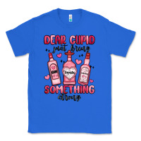 True Royal dear cupid just bring something strong Classic Tee - MaliasSmallBusiness