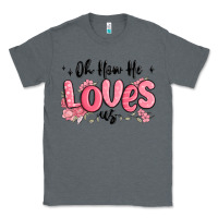 Charcoal Heather oh how he loves us Classic Tee - MaliasSmallBusiness