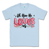 Dusty Blue oh how he loves us Classic Tee - MaliasSmallBusiness