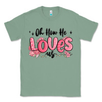 Sage oh how he loves us Classic Tee - MaliasSmallBusiness