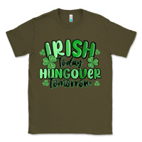 Army Green irish today hungover tomorrow Classic Tee - MaliasSmallBusiness