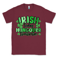 Burgundy irish today hungover tomorrow Classic Tee - MaliasSmallBusiness
