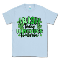 Dusty Blue irish today hungover tomorrow Classic Tee - MaliasSmallBusiness