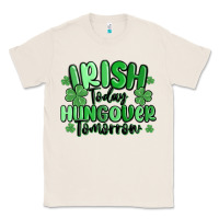 Natural irish today hungover tomorrow Classic Tee - MaliasSmallBusiness
