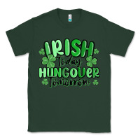 Sports Green irish today hungover tomorrow Classic Tee - MaliasSmallBusiness
