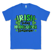 True Royal irish today hungover tomorrow Classic Tee - MaliasSmallBusiness