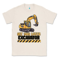 Natural see you later excavator Classic Tee - MaliasSmallBusiness
