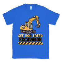 True Royal see you later excavator Classic Tee - MaliasSmallBusiness