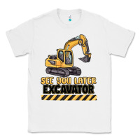 White see you later excavator Classic Tee - MaliasSmallBusiness