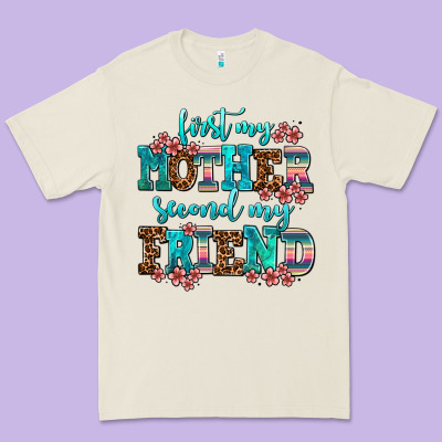 First My Mother Second My Friend Premium Tee Designed By Adodesignshop