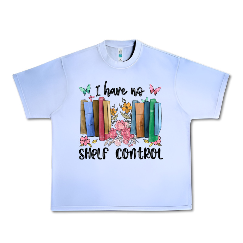 I Have No Shelf Control Urban Heavy Tee by MaliasSmallBusiness | Teevron