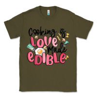 Army Green cooking is love made edible Classic Tee - MaliasSmallBusiness