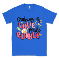 True Royal cooking is love made edible Classic Tee - MaliasSmallBusiness