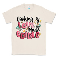 Natural cooking is love made edible Classic Tee - MaliasSmallBusiness