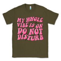 Army Green my whole vibes on do not disturb Classic Tee - MaliasSmallBusiness