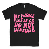 Black my whole vibes on do not disturb Classic Tee - MaliasSmallBusiness