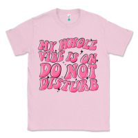 Bubblegum Pink my whole vibes on do not disturb Classic Tee - MaliasSmallBusiness