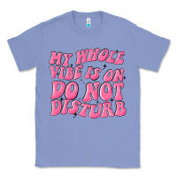 Colony Blue my whole vibes on do not disturb Classic Tee - MaliasSmallBusiness