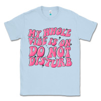 Dusty Blue my whole vibes on do not disturb Classic Tee - MaliasSmallBusiness