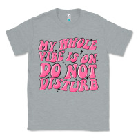 Heather Grey my whole vibes on do not disturb Classic Tee - MaliasSmallBusiness