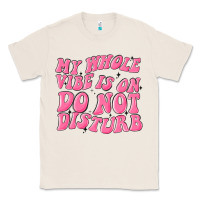 Natural my whole vibes on do not disturb Classic Tee - MaliasSmallBusiness