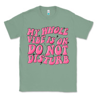 Sage my whole vibes on do not disturb Classic Tee - MaliasSmallBusiness