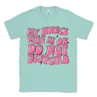 Seafoam my whole vibes on do not disturb Classic Tee - MaliasSmallBusiness