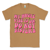 Toasted Coconut my whole vibes on do not disturb Classic Tee - MaliasSmallBusiness