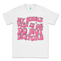 White my whole vibes on do not disturb Classic Tee - MaliasSmallBusiness