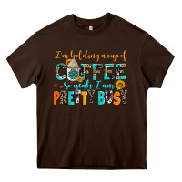 Chocolate Brown i am holding a cup of coffee so yeah iam pretty bu Heavy Core Tee - AdoDesignShop