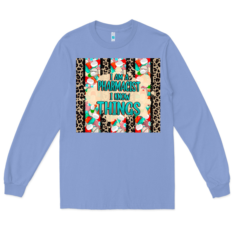 I Am A Pharmacist I Know Things Long Sleeve Tee by MaliasSmallBusiness | Teevron