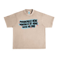French Oak physically here mentally at home with my dog Urban Heavy Tee - MaliasSmallBusiness