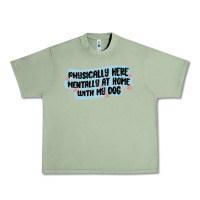 Oil Green physically here mentally at home with my dog Urban Heavy Tee - MaliasSmallBusiness