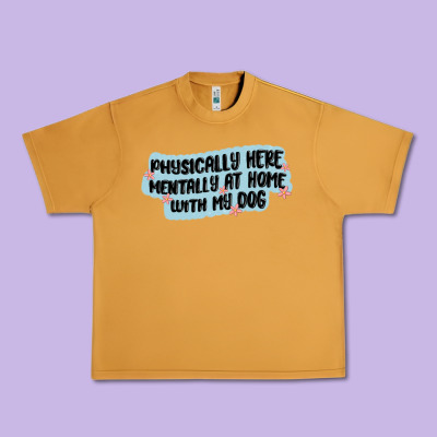 Physically Here Mentally At Home With My Dog Urban Heavy Tee Designed By Maliassmallbusiness