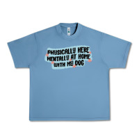 Pebble Blue physically here mentally at home with my dog Urban Heavy Tee - MaliasSmallBusiness