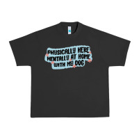 Pigment Black physically here mentally at home with my dog Urban Heavy Tee - MaliasSmallBusiness
